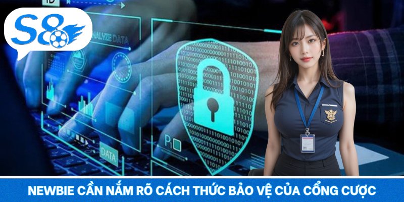 Newbie cần nắm rõ cách thức bảo vệ của cổng cược