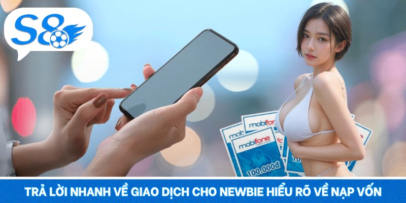 Nạp tiền S8 – Giao Dịch Nhanh Gọn, Vào Trận Không Chờ Đợi Trả lời nhanh về giao dịch cho newbie hiểu rõ về nạp vốn